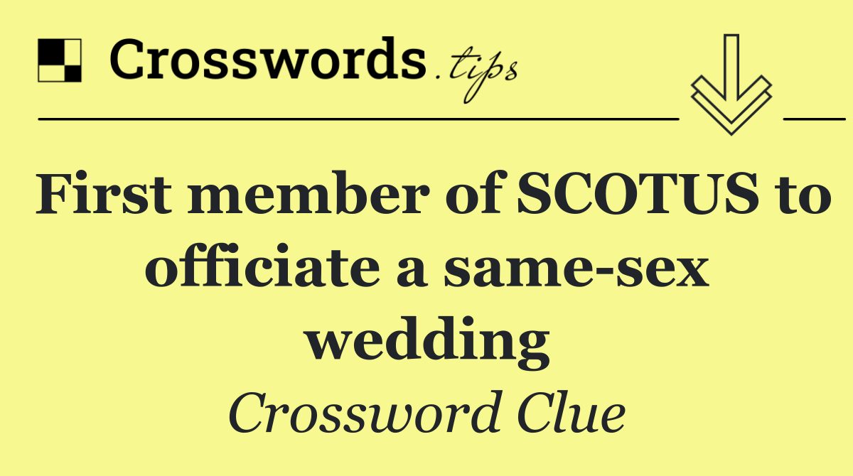First member of SCOTUS to officiate a same sex wedding