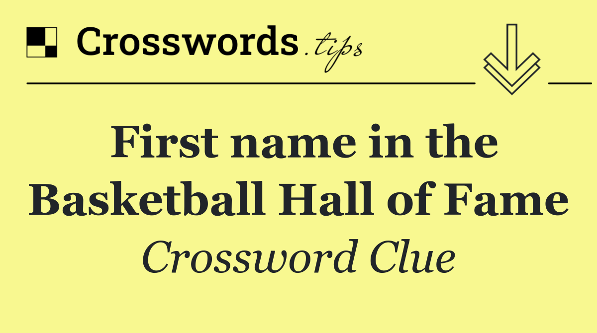 First name in the Basketball Hall of Fame