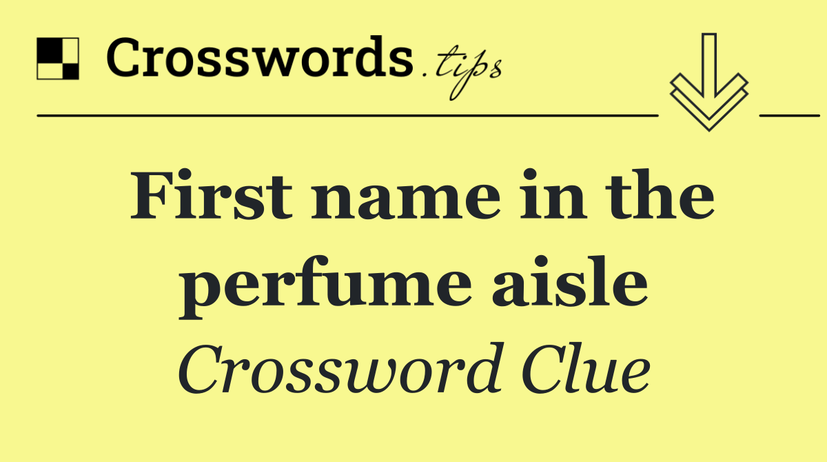 First name in the perfume aisle