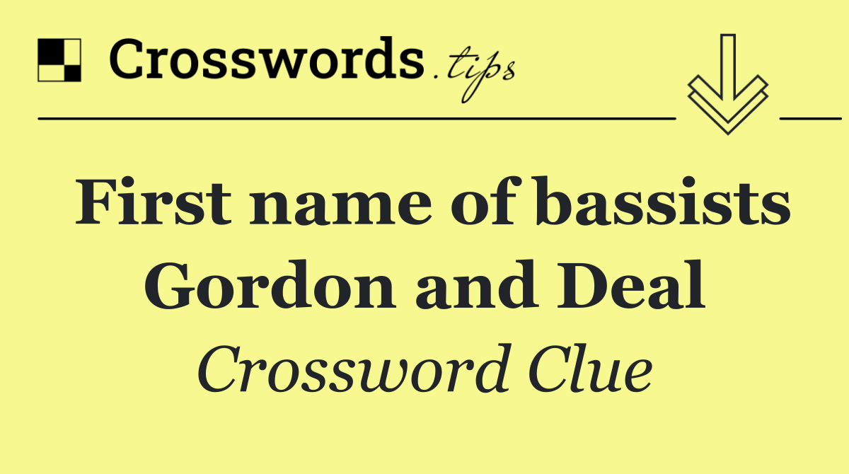 First name of bassists Gordon and Deal