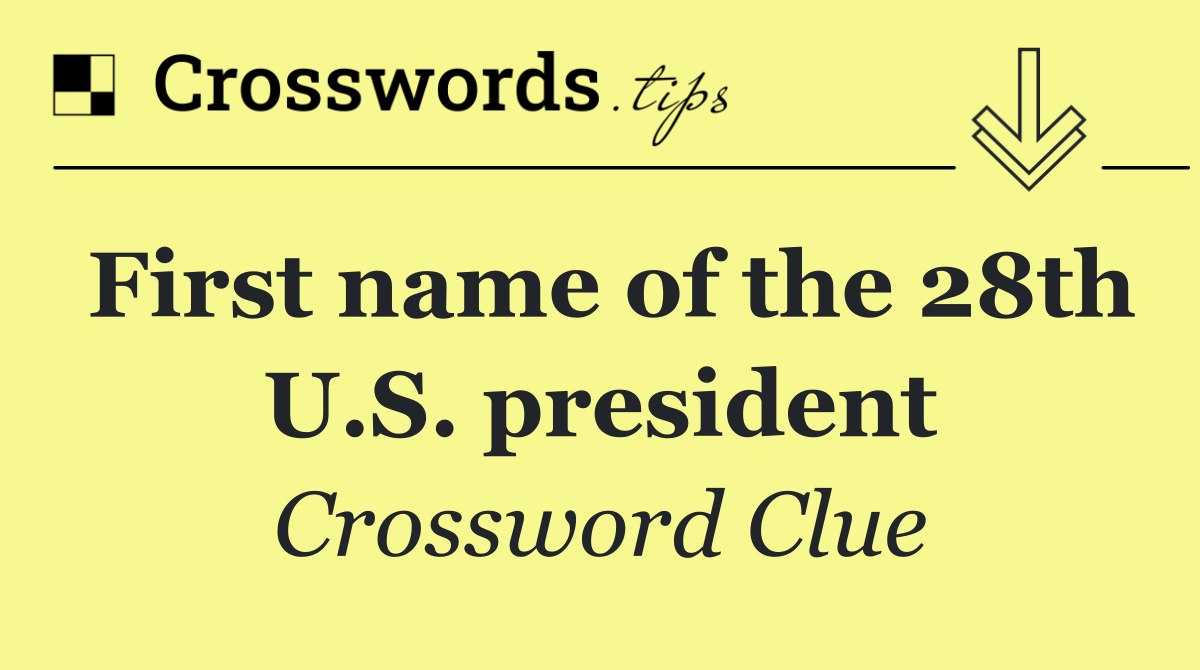 First name of the 28th U.S. president