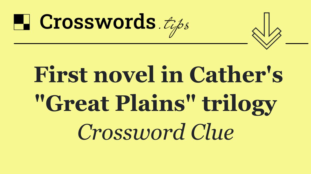 First novel in Cather's "Great Plains" trilogy