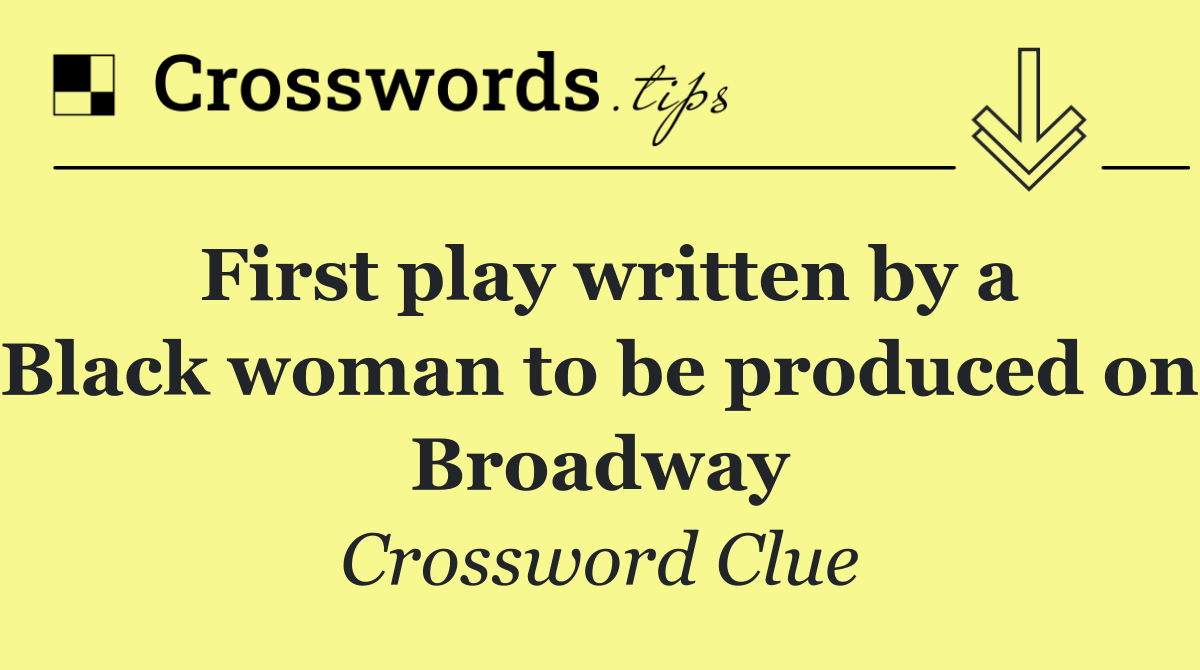 First play written by a Black woman to be produced on Broadway