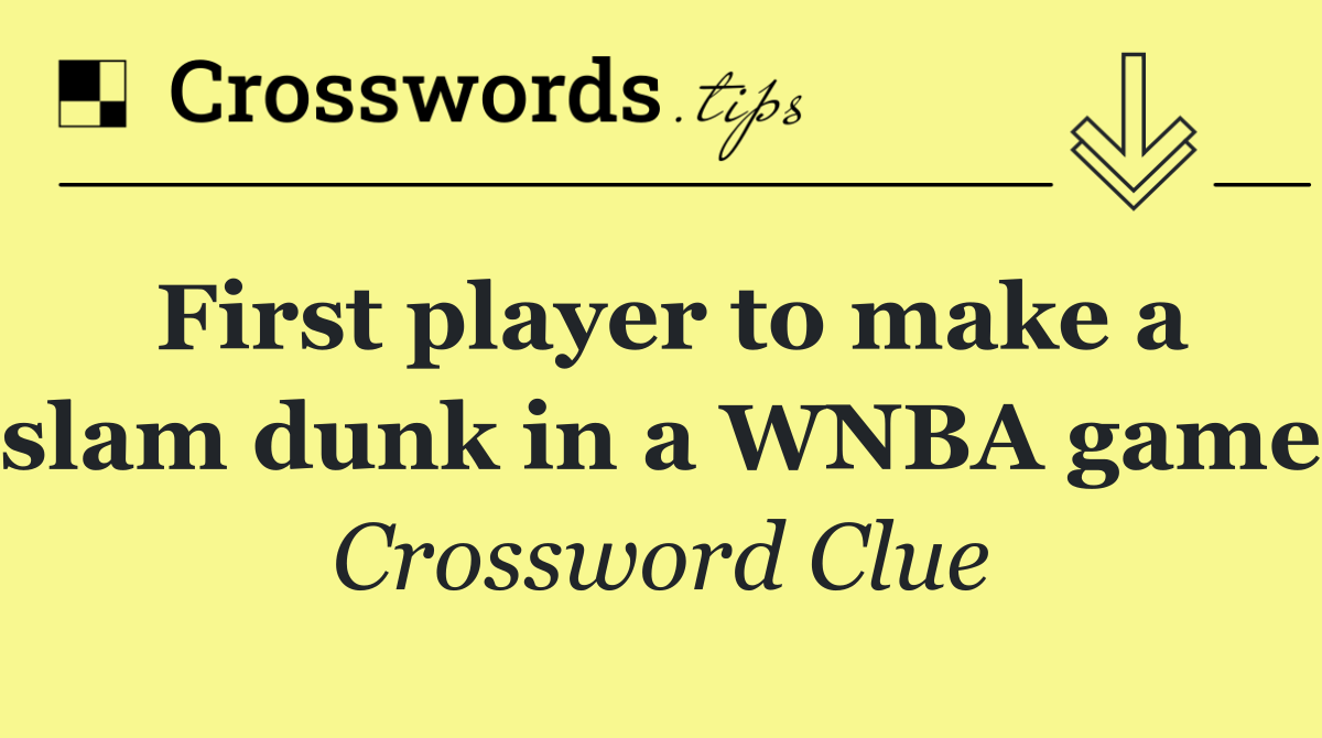 First player to make a slam dunk in a WNBA game