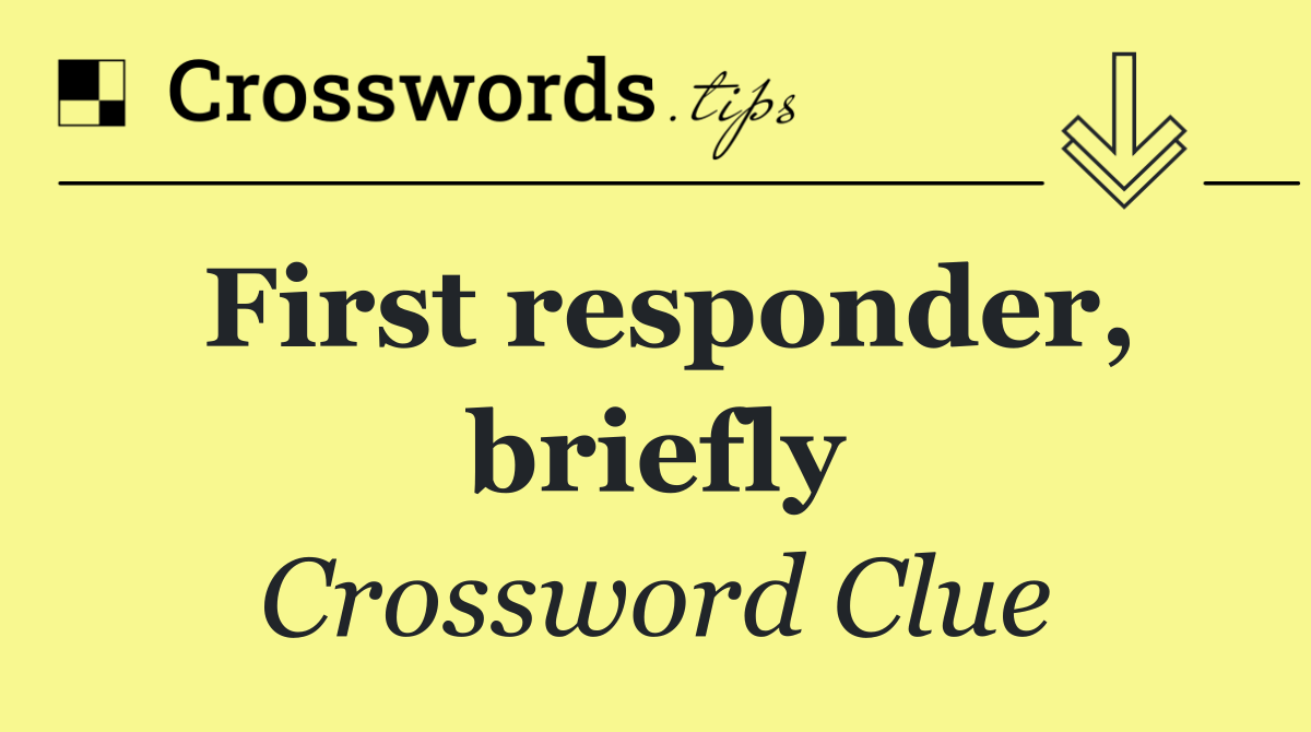 First responder, briefly