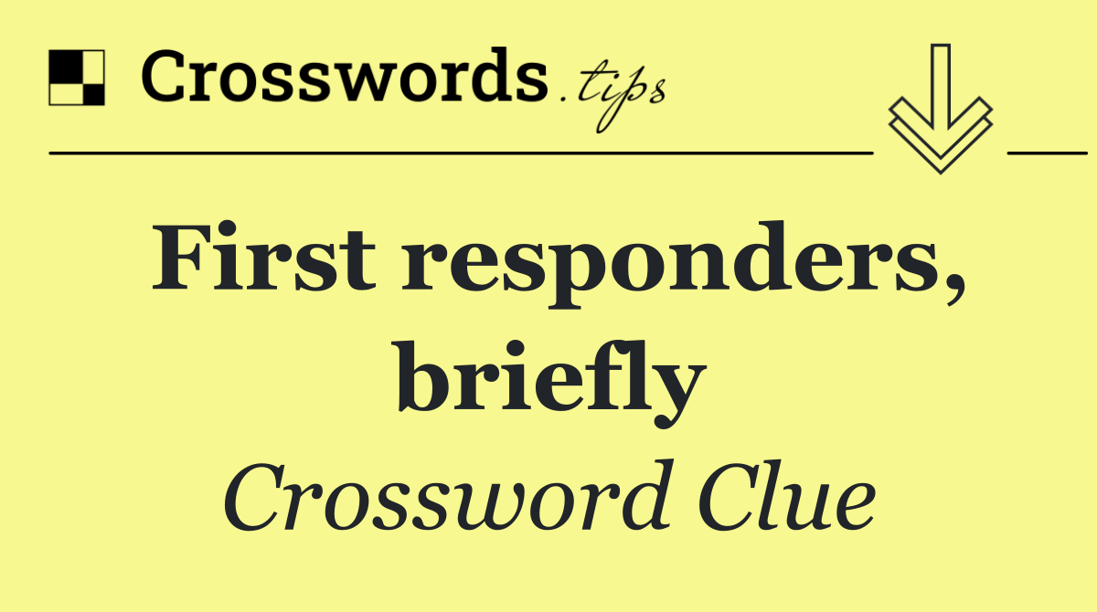 First responders, briefly