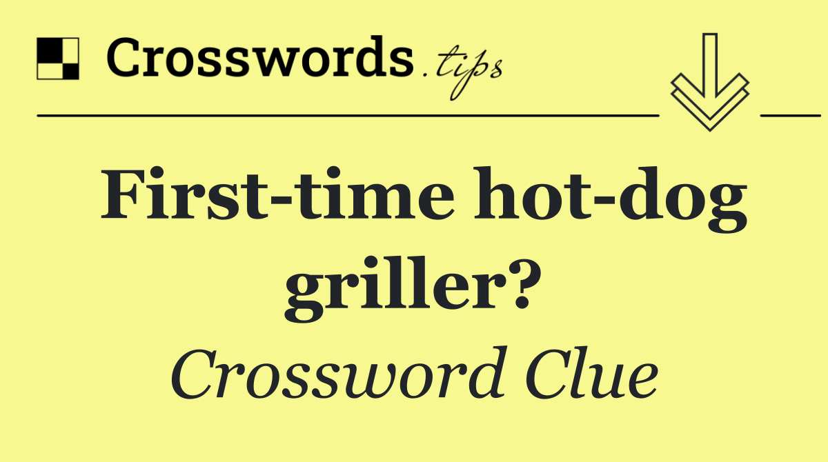 First time hot dog griller?