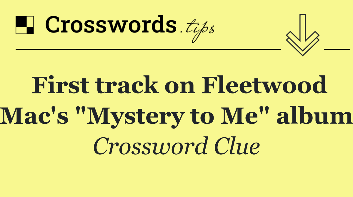 First track on Fleetwood Mac's "Mystery to Me" album