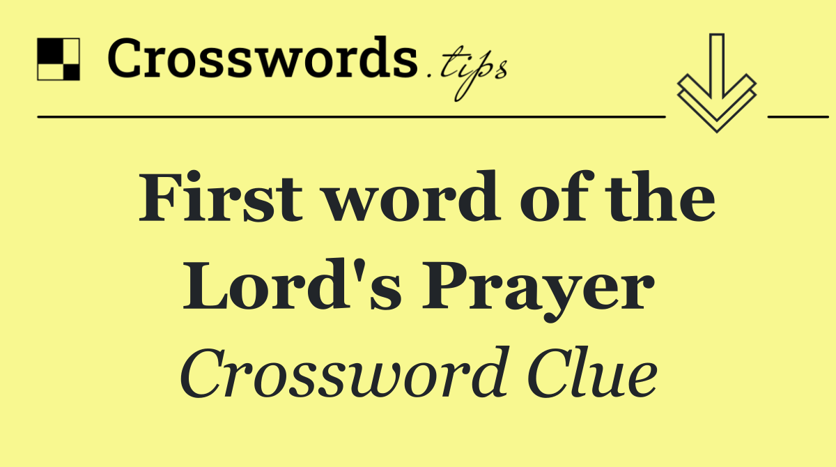 First word of the Lord's Prayer