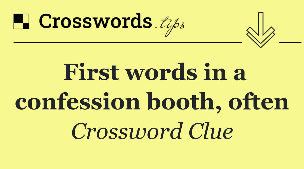 First words in a confession booth, often