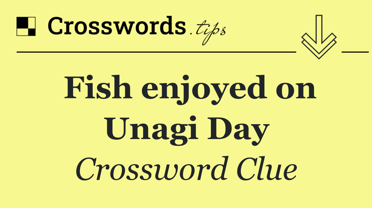 Fish enjoyed on Unagi Day