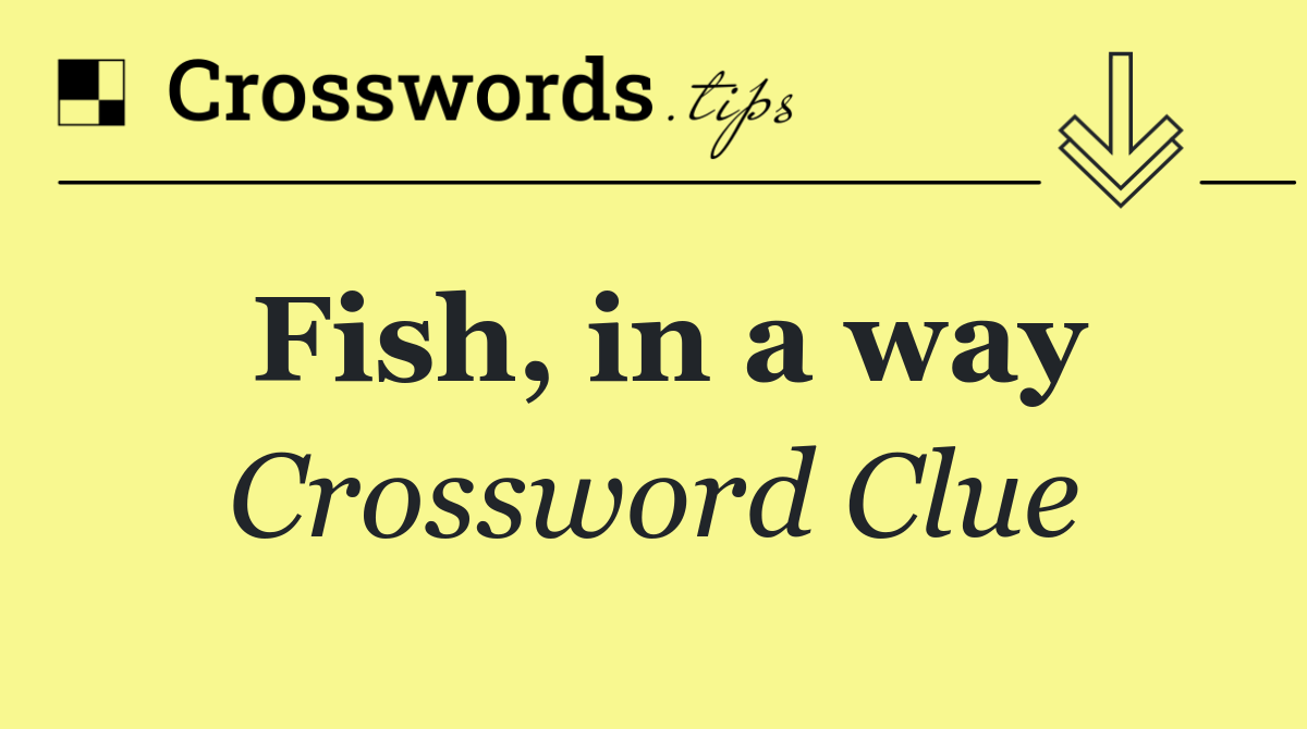 Fish, in a way