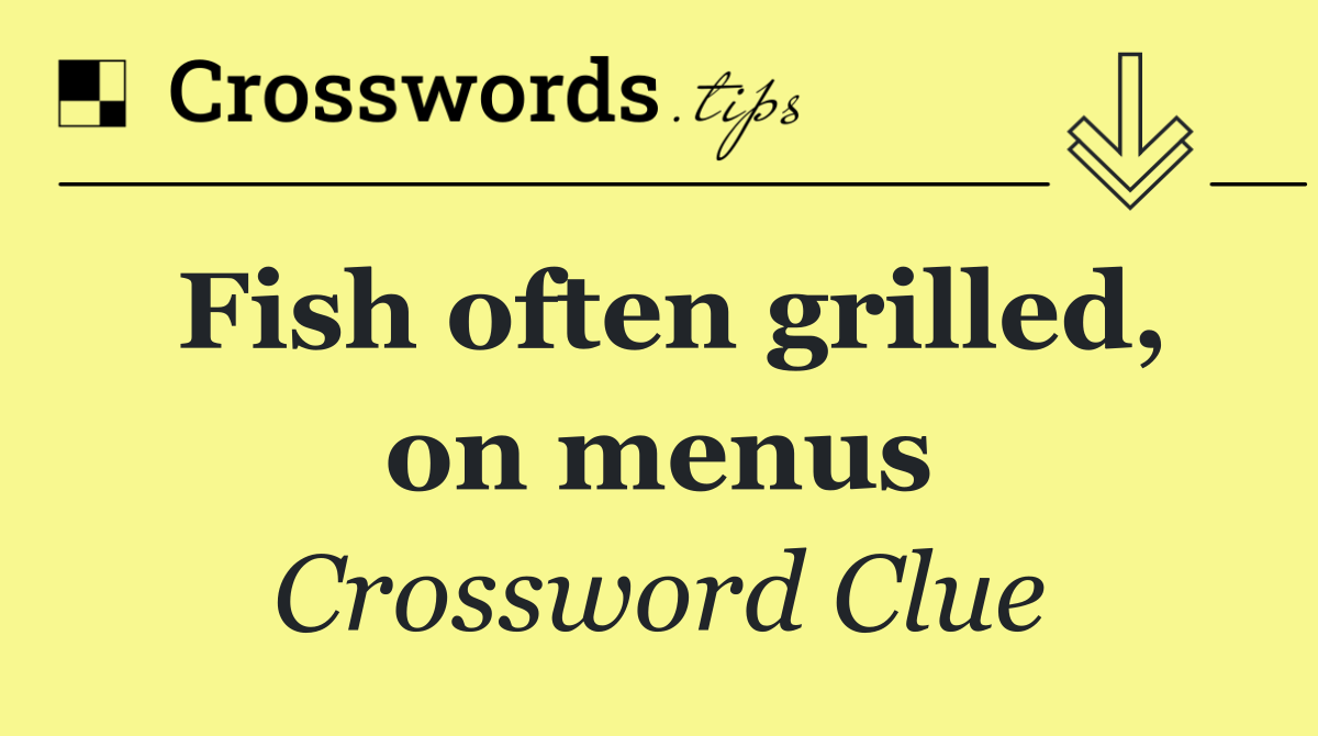 Fish often grilled, on menus