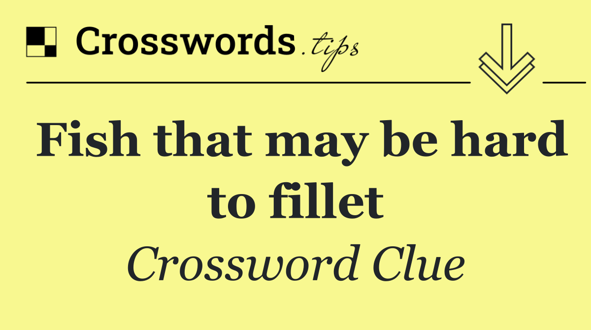 Fish that may be hard to fillet