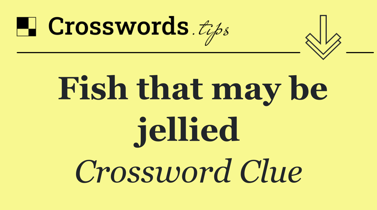 Fish that may be jellied