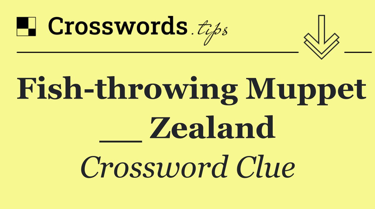 Fish throwing Muppet __ Zealand