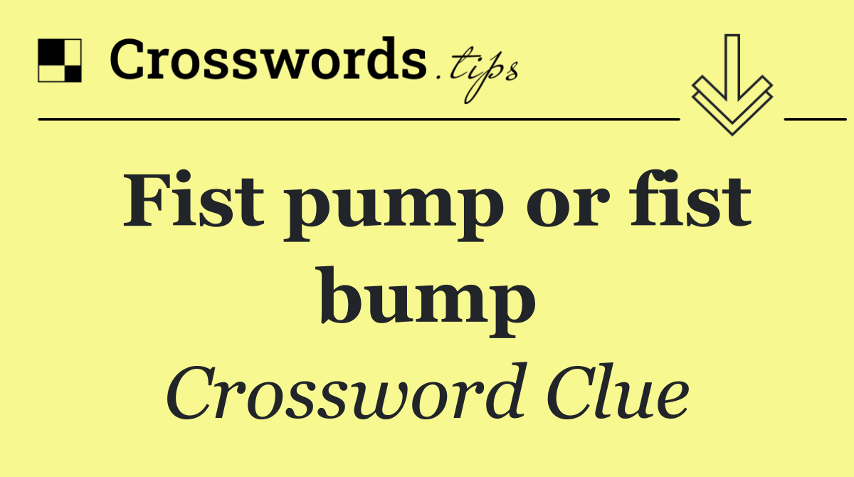 Fist pump or fist bump