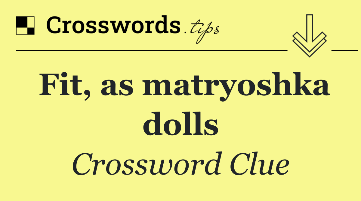 Fit, as matryoshka dolls