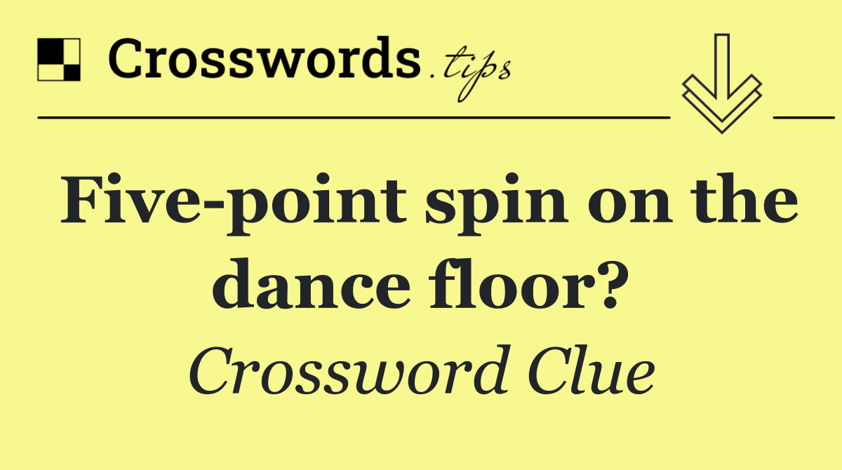 Five point spin on the dance floor?