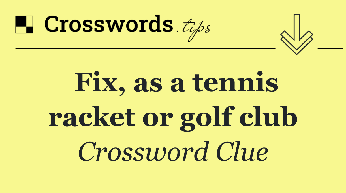 Fix, as a tennis racket or golf club
