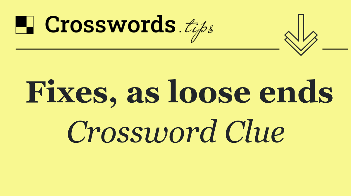 Fixes, as loose ends