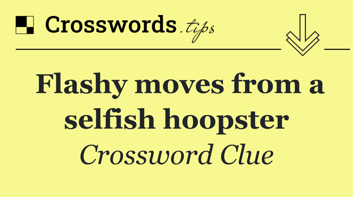 Flashy moves from a selfish hoopster