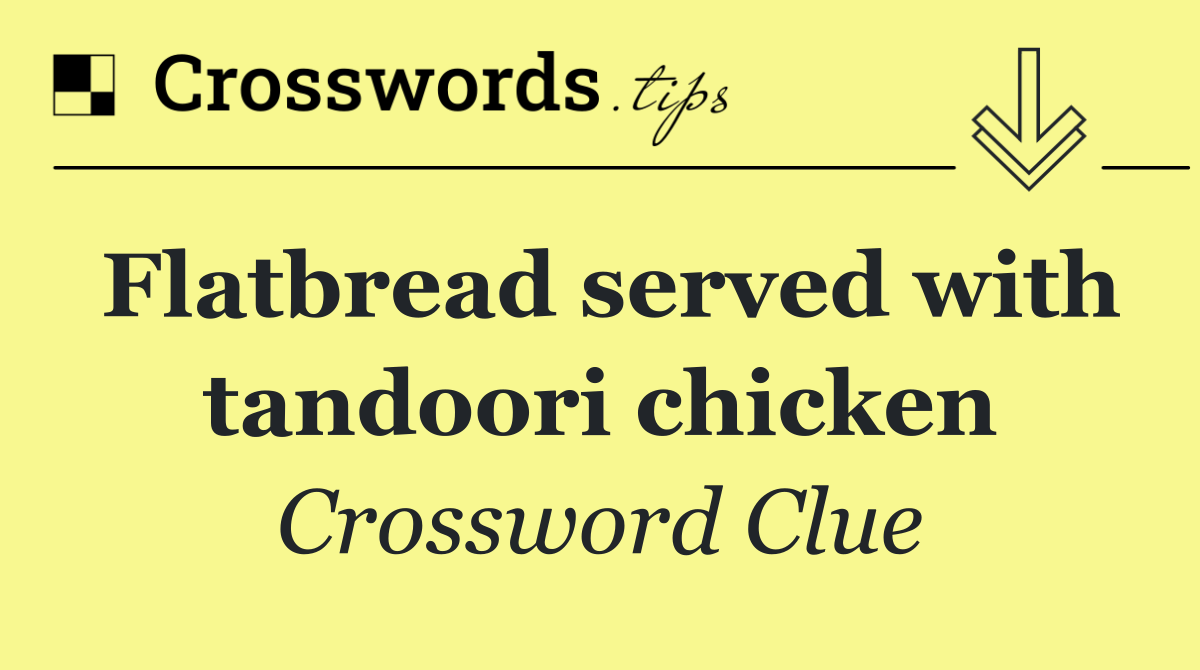 Flatbread served with tandoori chicken