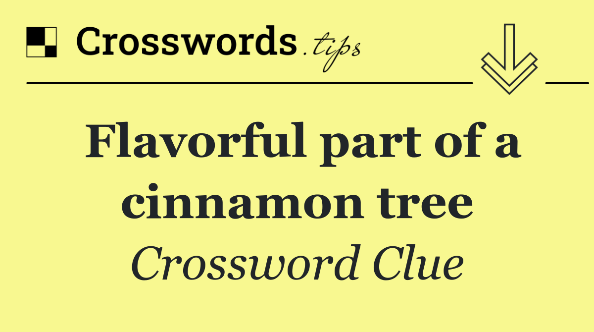 Flavorful part of a cinnamon tree