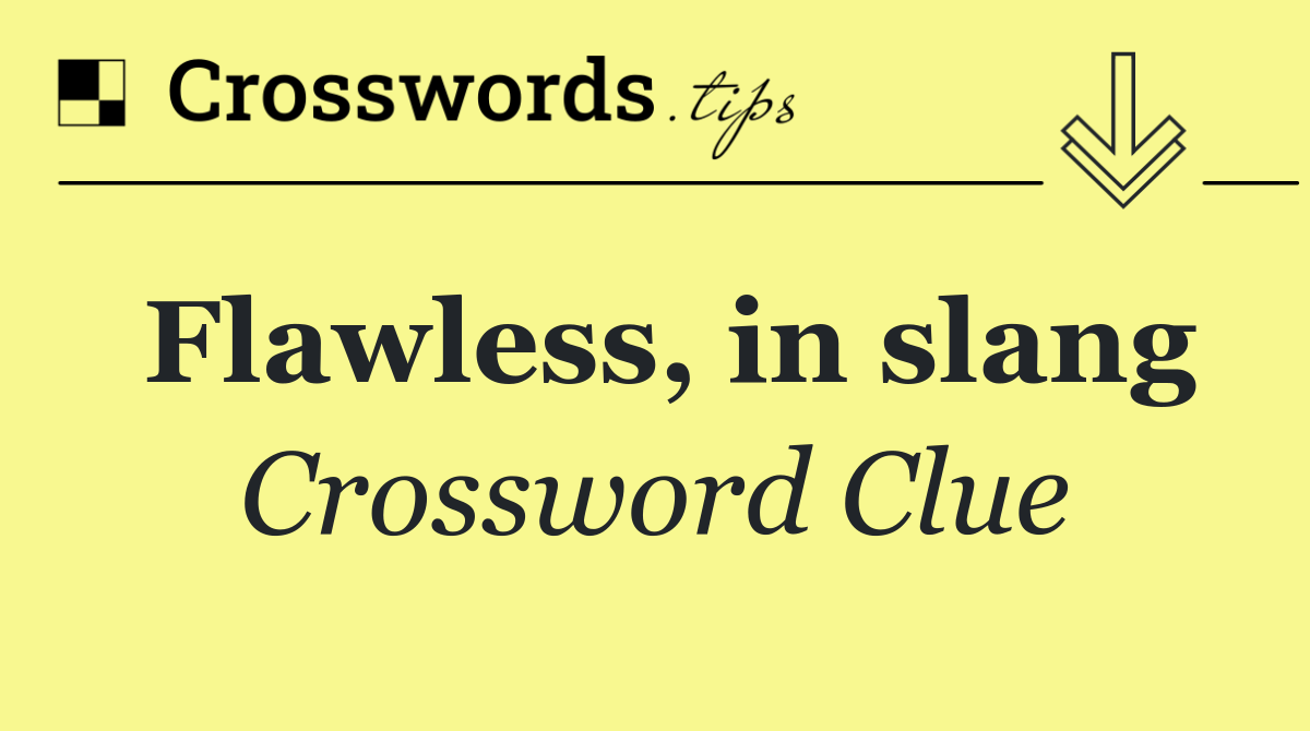 Flawless, in slang