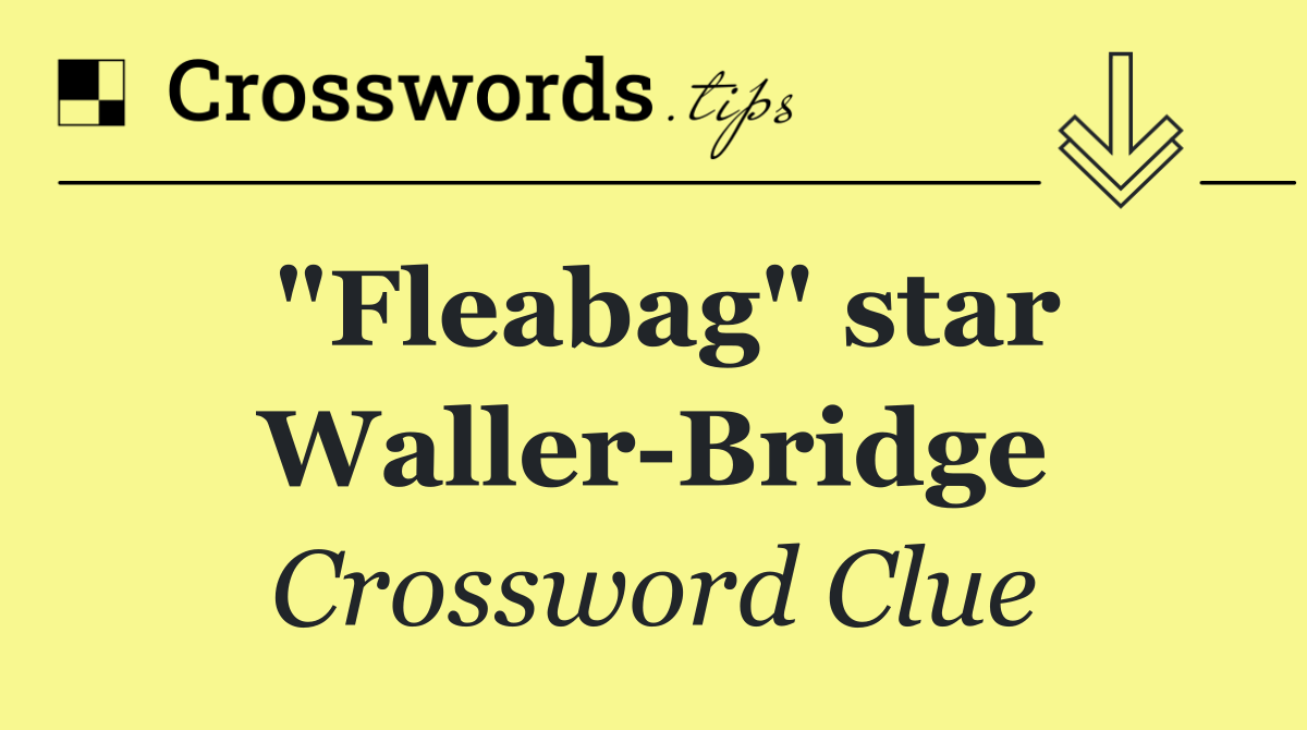 "Fleabag" star Waller Bridge
