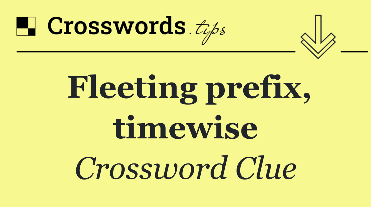 Fleeting prefix, timewise