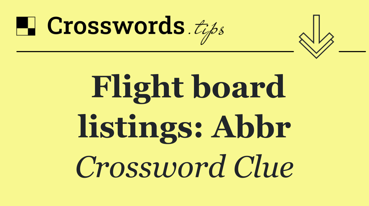 Flight board listings: Abbr