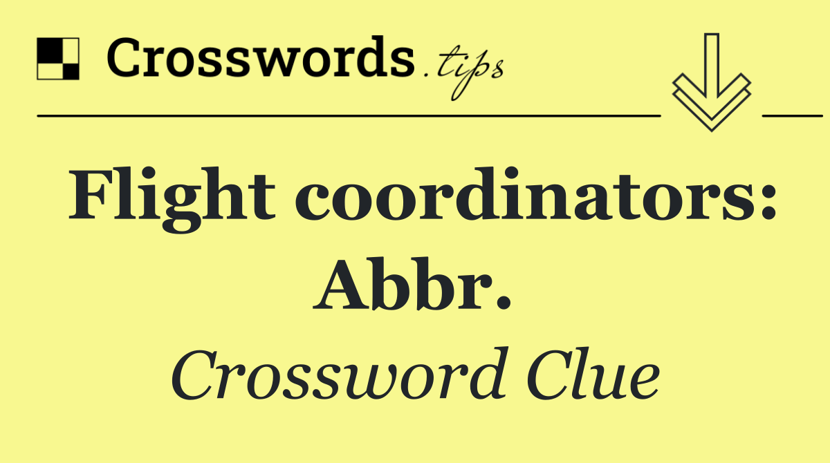 Flight coordinators: Abbr.