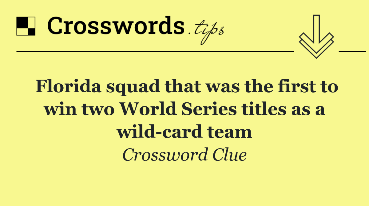 Florida squad that was the first to win two World Series titles as a wild card team