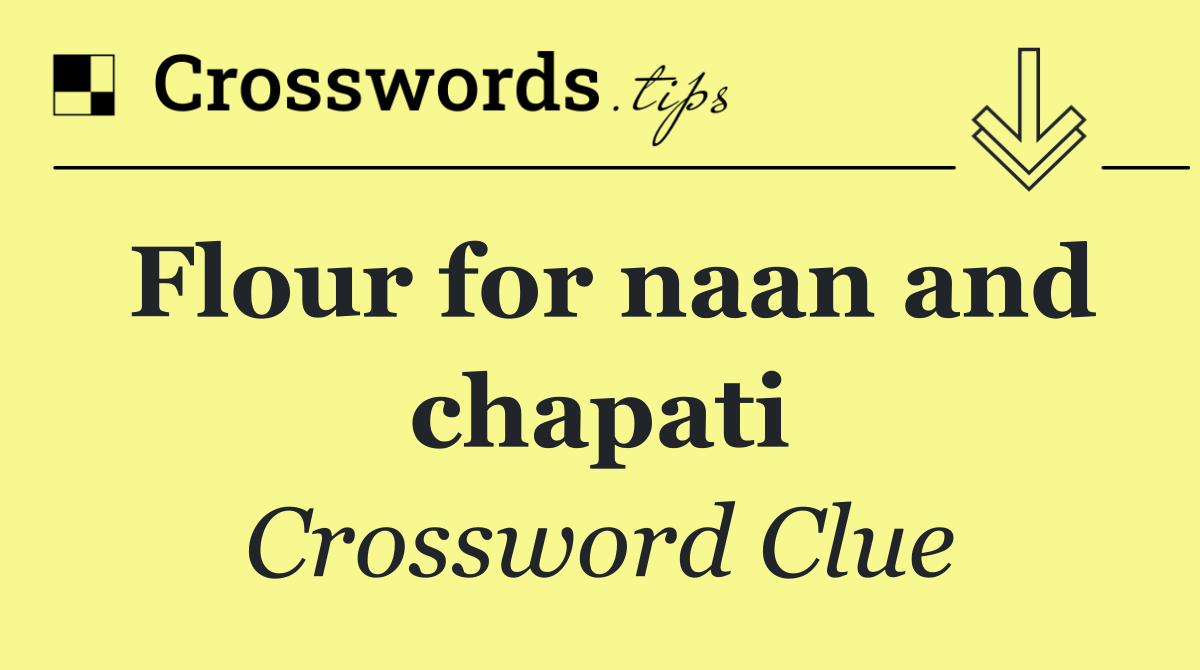 Flour for naan and chapati