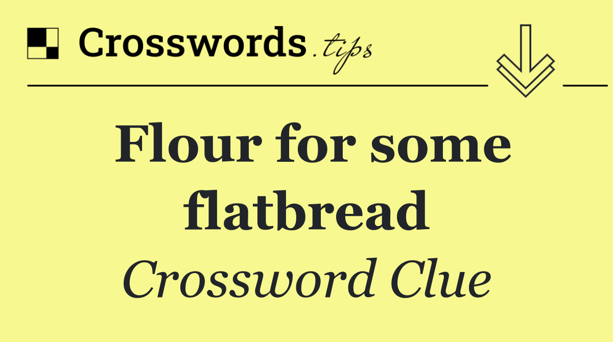 Flour for some flatbread