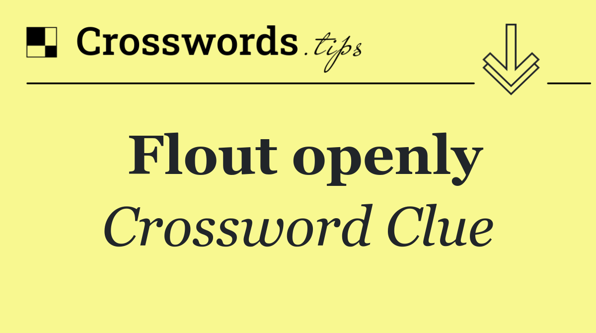 Flout openly