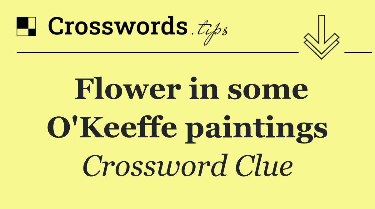 Flower in some O'Keeffe paintings