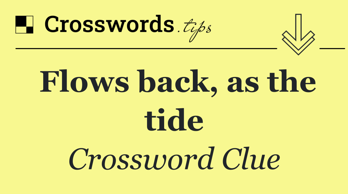 Flows back, as the tide