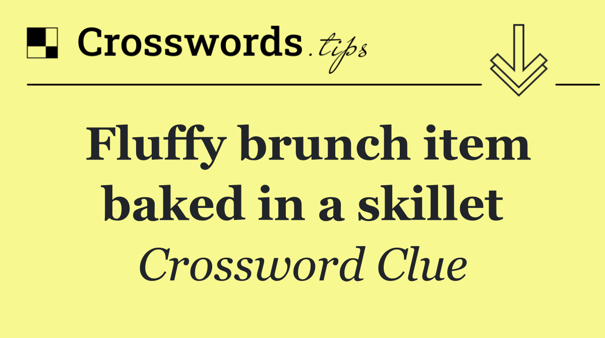 Fluffy brunch item baked in a skillet