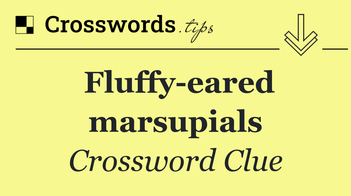Fluffy eared marsupials