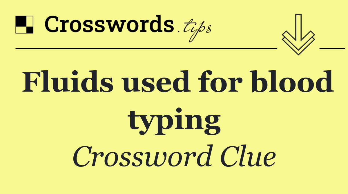 Fluids used for blood typing