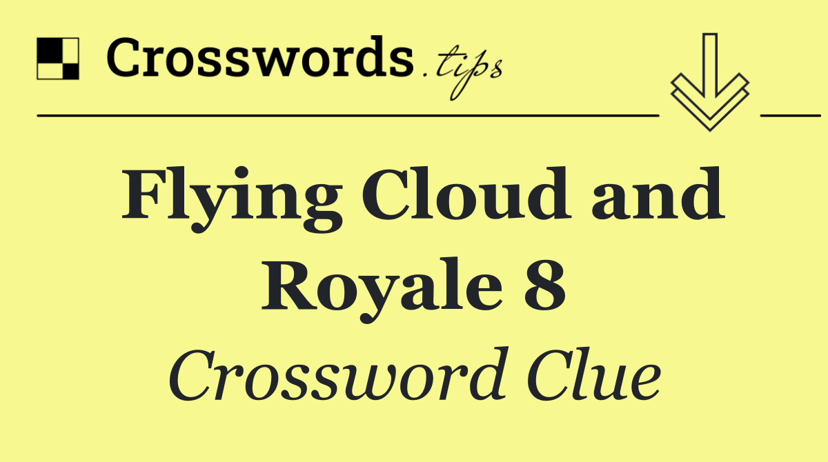 Flying Cloud and Royale 8