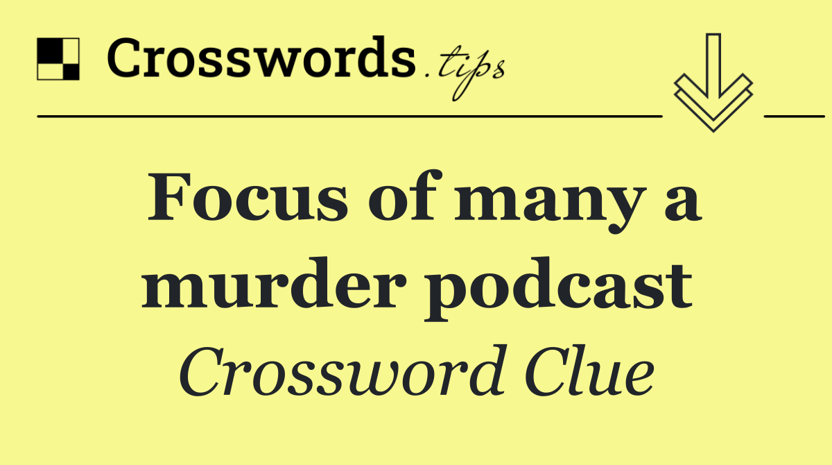 Focus of many a murder podcast