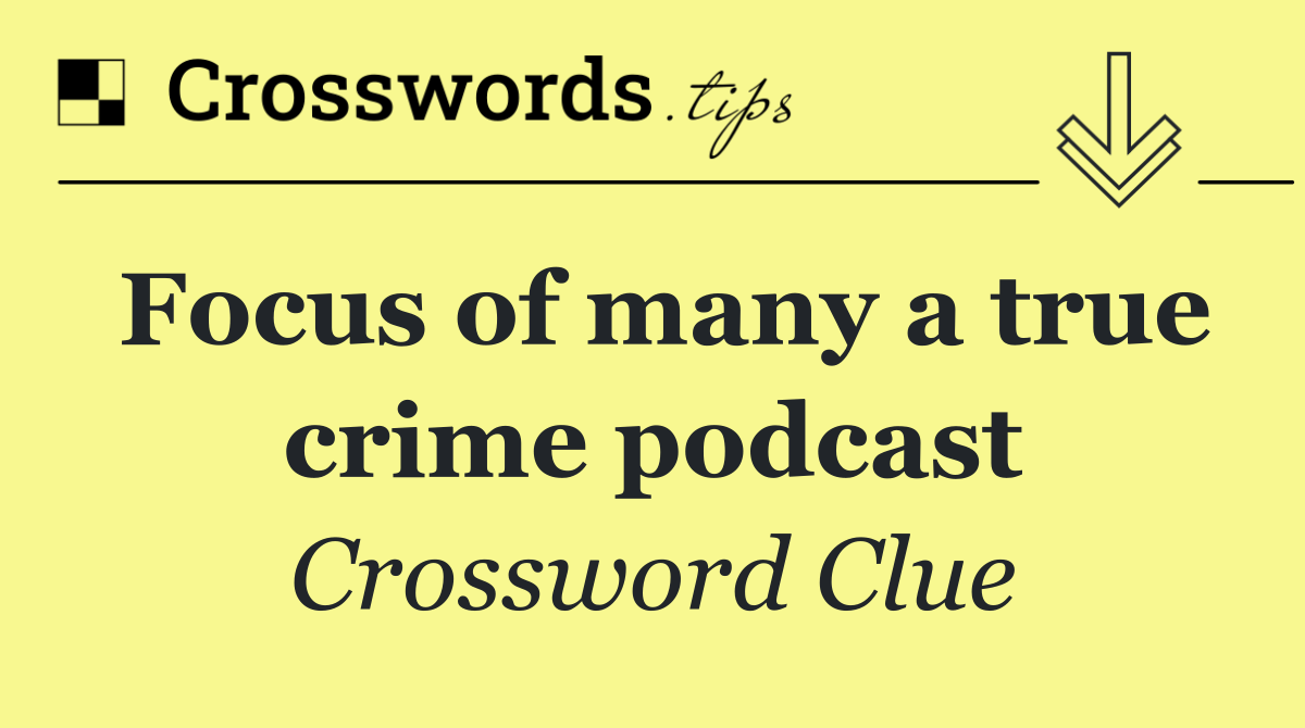 Focus of many a true crime podcast