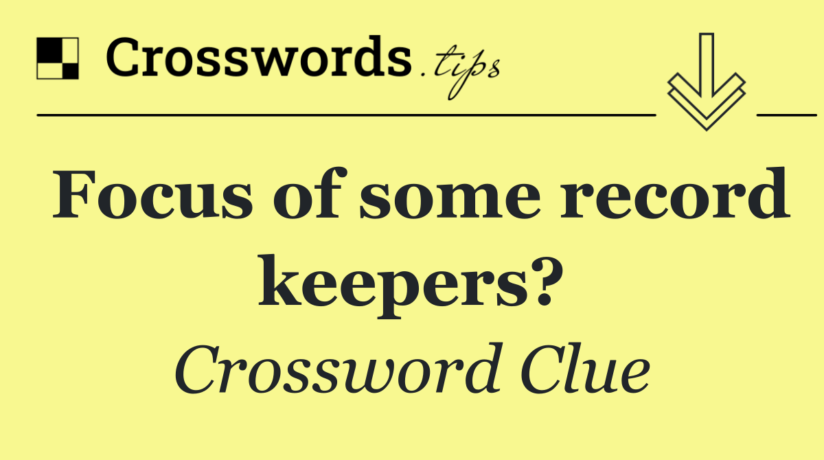 Focus of some record keepers?