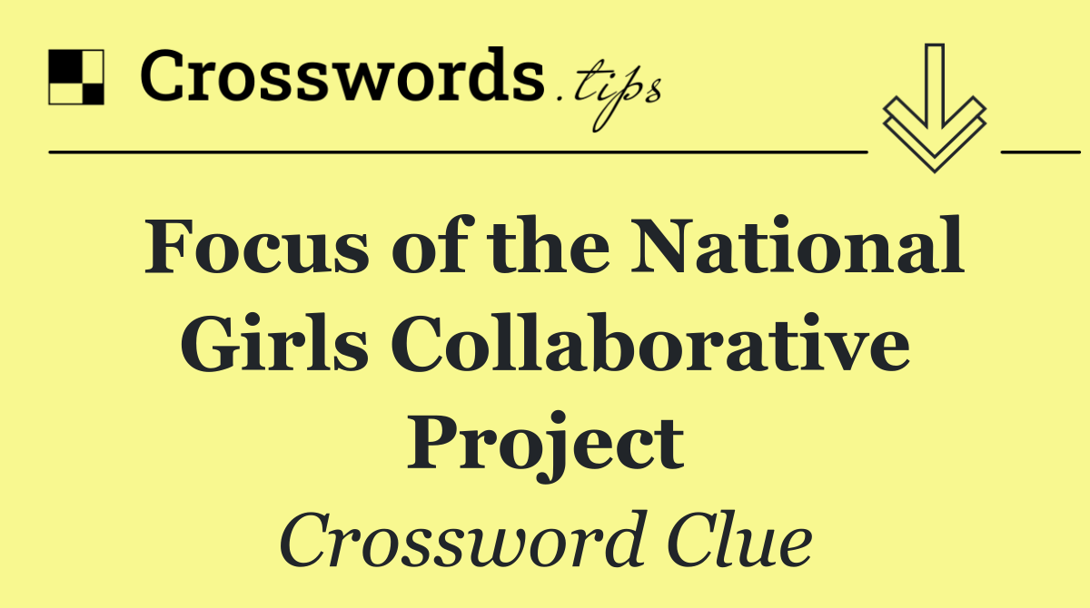 Focus of the National Girls Collaborative Project