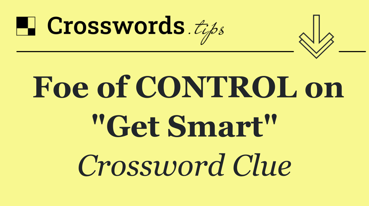 Foe of CONTROL on "Get Smart"