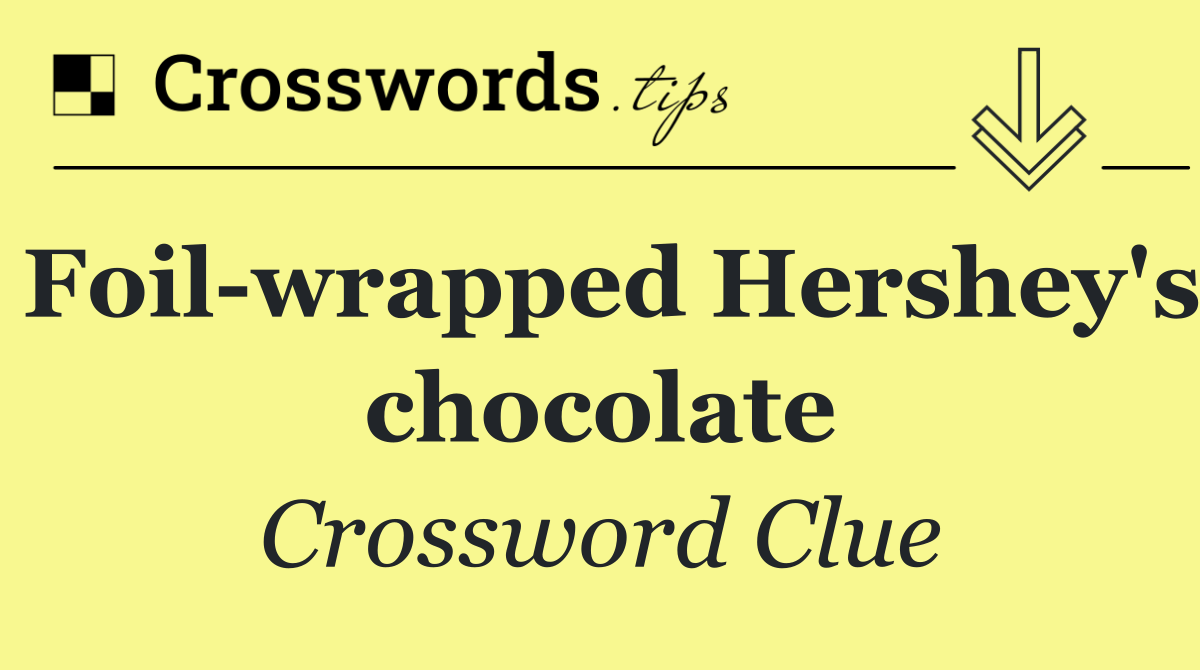 Foil wrapped Hershey's chocolate