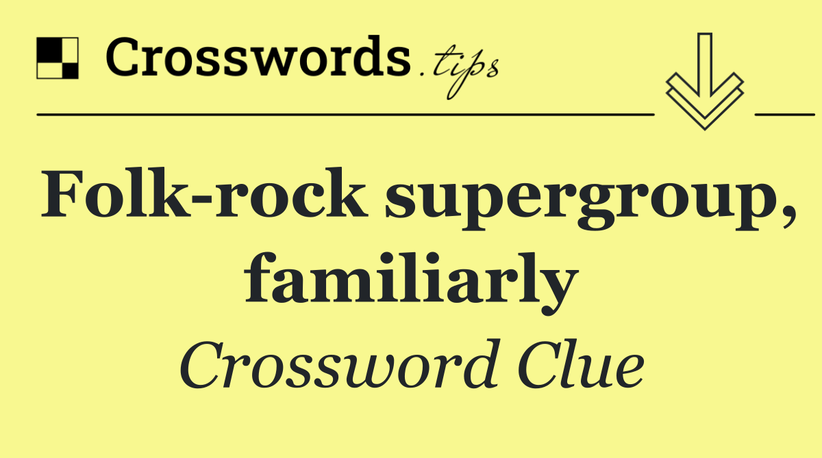 Folk rock supergroup, familiarly